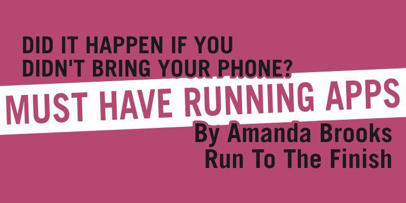 RUN TO THE FINISH: MUST HAVE RUNNING APPS