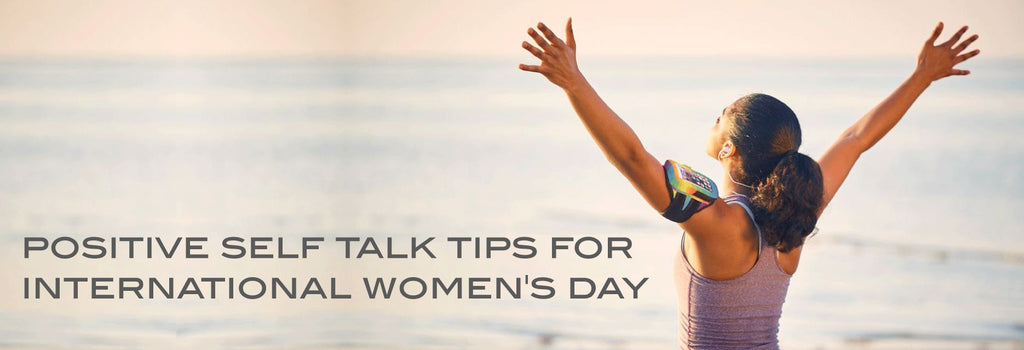 Positive Self Talk Tips for International Women's Day