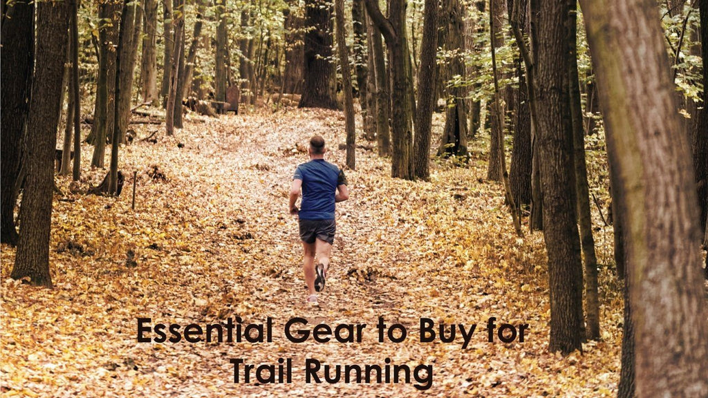 Essential Gear to Buy for Trail Running